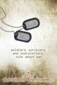 Cover image for War Is...: Soldiers, Survivors, and Storytellers Talk About War