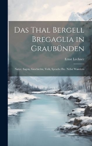 Cover image for Das Thal Bergell Bregaglia in Graubuenden