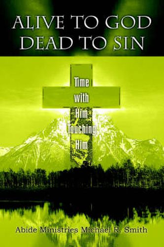 Cover image for Alive to God Dead to Sin: Time with Him Touching Him