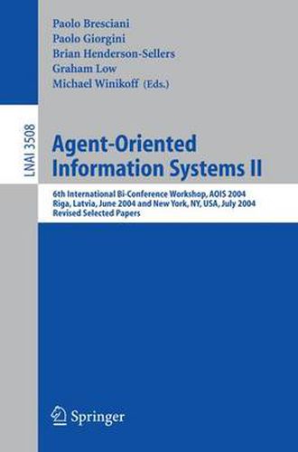 Cover image for Agent-Oriented Information Systems II: 6th International Bi-Conference Workshop, AOIS 2004, Riga, Latvia, June 8, 2004 and New York, NY, USA, July 20, 2004, Revised Selected Papers