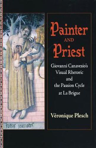 Cover image for Painter and Priest: Giovanni Canavesio's Visual Rhetoric and the Passion Cycle at La Brigue