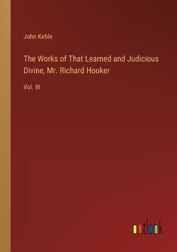 Cover image for The Works of That Learned and Judicious Divine, Mr. Richard Hooker