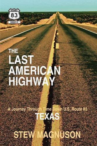 Cover image for The Last American Highway: A Journey Through Time Down U.S. Route 83 in Texas