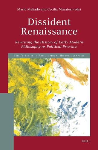 Cover image for Dissident Renaissance: Rewriting the History of Early Modern Philosophy as Political Practice