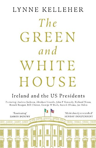 Cover image for The Green & White House: Ireland and the US Presidents