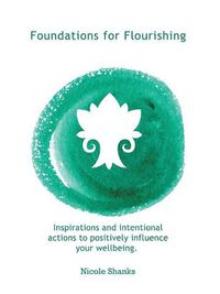 Cover image for Foundations for Flourishing: Inspirations and Intentional Actions to Positively Influence Your Wellbeing