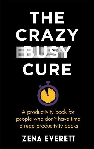 Cover image for The Crazy Busy Cure *BUSINESS BOOK AWARDS WINNER 2022*: A productivity book for people with no time for productivity books