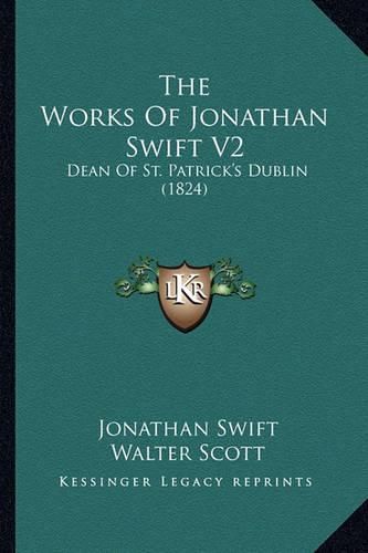 The Works of Jonathan Swift V2: Dean of St. Patrick's Dublin (1824)