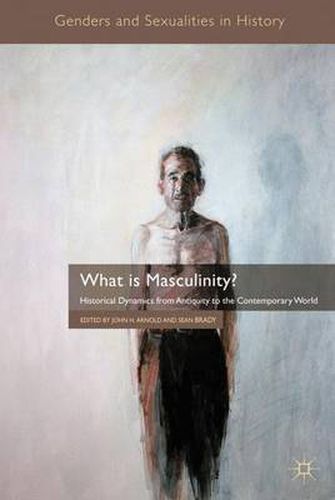 Cover image for What is Masculinity?: Historical Dynamics from Antiquity to the Contemporary World