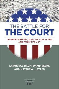 Cover image for The Battle for the Court: Interest Groups, Judicial Elections, and Public Policy