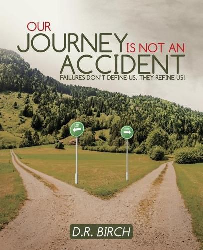 Cover image for Our Journey Is Not an Accident: Failures Don't Define Us. They Refine Us!