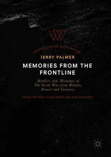 Memories from the Frontline: Memoirs and Meanings of The Great War from Britain, France and Germany