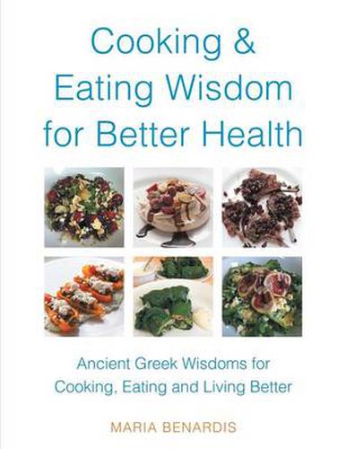 Cover image for Cooking & Eating Wisdom for Better Health: Ancient Greek Wisdoms for Cooking, Eating and Living Better