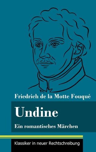 Undine: Ein romantisches Marchen (Band 162, Klassiker in neuer Rechtschreibung)