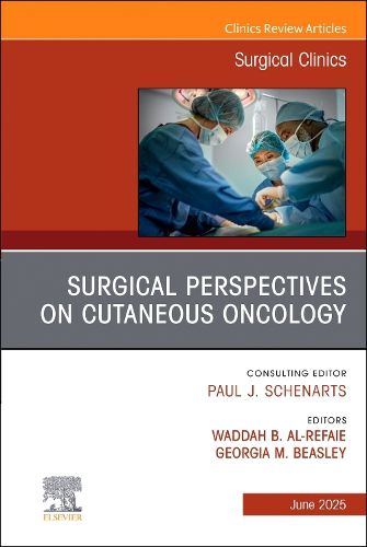 Cover image for Surgical Perspectives on Cutaneous Oncology, An Issue of Surgical Clinics: Volume 105-3