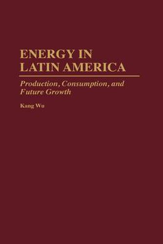 Cover image for Energy in Latin America: Production, Consumption, and Future Growth