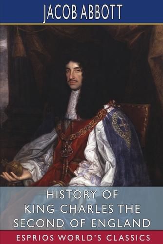 Cover image for History of King Charles the Second of England (Esprios Classics)