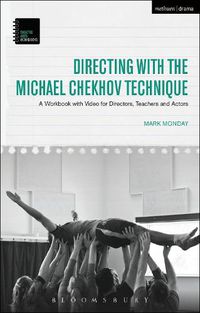 Cover image for Directing with the Michael Chekhov Technique: A Workbook with Video for Directors, Teachers and Actors