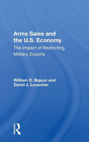 Arms Sales and the U.S. Economy: The Impact of Restricting Military Exports