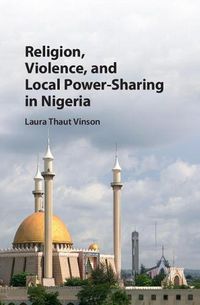 Cover image for Religion, Violence, and Local Power-Sharing in Nigeria