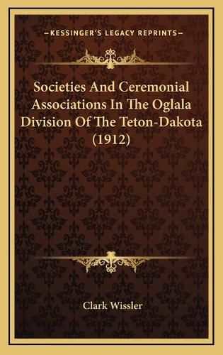 Societies and Ceremonial Associations in the Oglala Division of the Teton-Dakota (1912)