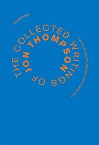Cover image for The Collected Writings of Jon Thompson: Jon Thompson
