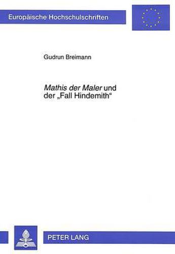 Cover image for Mathis Der Maler Und Der -Fall Hindemith-: Studien Zu Hindemiths Opernlibretto Im Kontext Der Kulturgeschichtlichen Und Politischen Bedingungen Der 30er Jahre