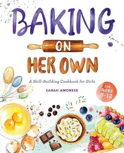 Cover image for Baking on Her Own: A Skill-Building Cookbook for Girls