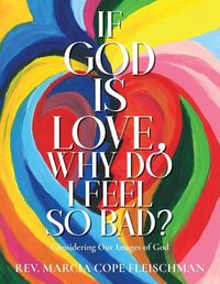 Cover image for If God Is Love, Why Do I Feel so Bad?