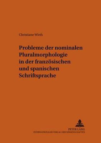 Probleme Der Nominalen Pluralmorphologie in Der Franzoesischen Und Spanischen Schriftsprache