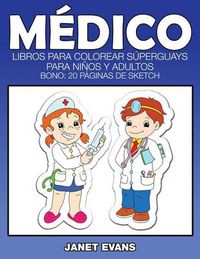 Cover image for Medico: Libros Para Colorear Superguays Para Ninos y Adultos (Bono: 20 Paginas de Sketch)