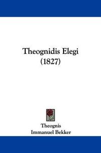 Cover image for Theognidis Elegi (1827)