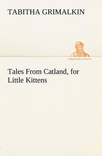 Cover image for Tales From Catland, for Little Kittens