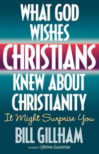 Cover image for What God Wishes Christians Knew about Christianity