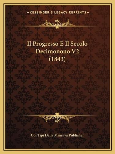 Cover image for Il Progresso E Il Secolo Decimonono V2 (1843)