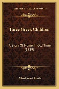 Cover image for Three Greek Children: A Story of Home in Old Time (1889)