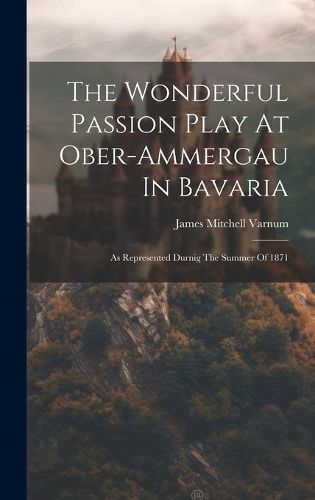 Cover image for The Wonderful Passion Play At Ober-ammergau In Bavaria