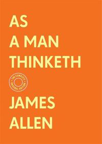 Cover image for As a Man Thinketh: The Complete Original Edition (With Bonus Material)