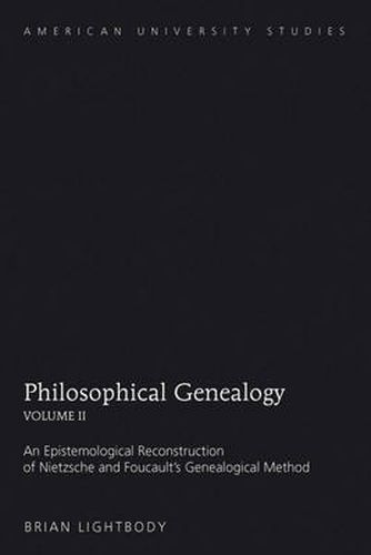 Cover image for Philosophical Genealogy- Volume II: An Epistemological Reconstruction of Nietzsche and Foucault's Genealogical Method