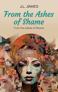 Cover image for From the Ashes of Shame, A Spiritual Book and Journal