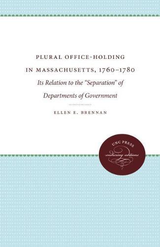 Cover image for Plural Office-Holding in Massachusetts, 1760-1780: Its Relation to the   Separation   of Departments of Government