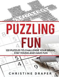 Cover image for Puzzling Fun: 120 Puzzles to challenge your brain, stay young and have fun.