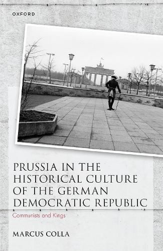 Cover image for Prussia in the Historical Culture of the German Democratic Republic: Communists and Kings