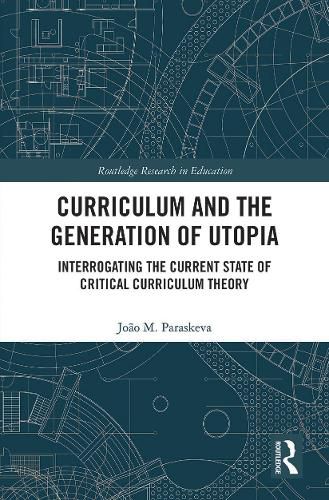 Cover image for Curriculum and the Generation of Utopia: Interrogating the Current State of Critical Curriculum Theory