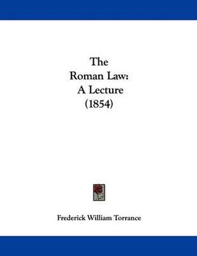 Cover image for The Roman Law: A Lecture (1854)