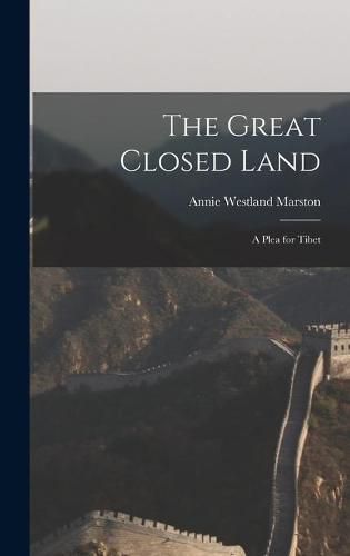 Cover image for The Great Closed Land: a Plea for Tibet
