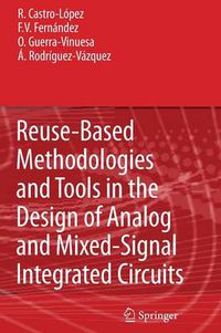 Cover image for Reuse-Based Methodologies and Tools in the Design of Analog and Mixed-Signal Integrated Circuits