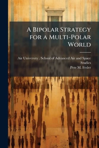 Cover image for A Bipolar Strategy for a Multi-Polar World