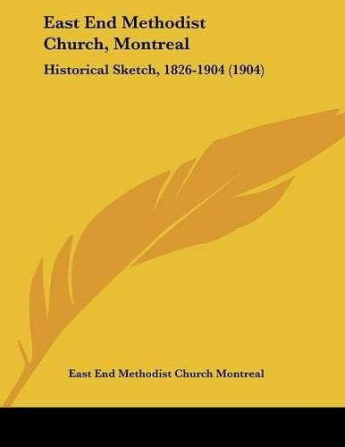 Cover image for East End Methodist Church, Montreal: Historical Sketch, 1826-1904 (1904)