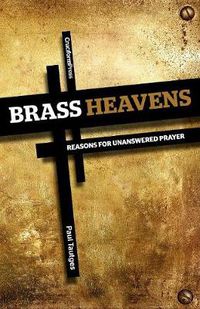 Cover image for Brass Heavens: Reasons for Unanswered Prayer